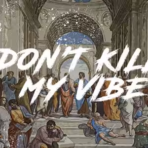 Don't kill my vibe
